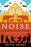 Noise: A Human History of Sound and Listening. Hendy 9780062283085 New<|