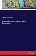 Antiquitaten, Kunstsachen sowie Olgemalden. Helbing 9783742820075 New.#