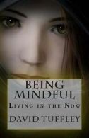 Tuffley, David : Being Mindful: Living in the Now