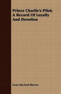 Prince Charlie's Pilot; A Record of Loyalty and Devotion, Barron, MacLeod,,