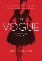The Vogue Factor: The Inside Story of Fashion's Most Illustrious Magazine, Cleme