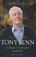 A blaze of autumn sunshine: the last diaries by Tony Benn (Hardback)
