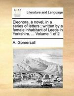 Eleonora, a novel, in a series of letters; writ. Gomersall, A..#*=