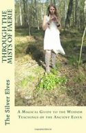 Through the Mists of Faerie: A Magical Guide to the Wisdom Teaching of the Anci