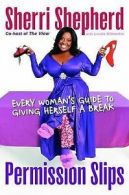 Permission slips: every woman's guide to giving herself a break by Sherri