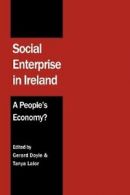 Social Enterprise in Ireland: A People's Economy?.by Doyle, Gerard New.#