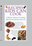 Recipes kids can cook: a fabulous collection of tempting dishes for the