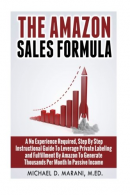 The Amazon Sales Formula: A No Experience Required, Step By Step Instructional G