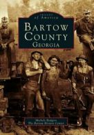 Bartow County, Georgia (Images of America (Arca. Rodgers, Bartow, His<|