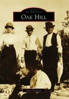 Oak Hill (Images of America (Arcadia Publishing)). Thompson 9780738568591 New<|