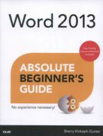 Absolute beginner's guide: Word 2013 by Sherry Kinkoph Gunter (Paperback)