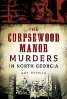 The Corpsewood Manor Murders in North Georgia (True Crime).by Petulla New<|
