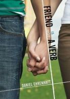 Friend is not a verb: a novel by Daniel Ehrenhaft (Book)