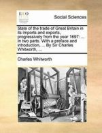 State of the trade of Great Britain in its impo, Whitworth, Charles,,