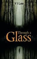 Through a Glass By Y I Lee, Sue Harrison