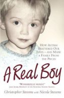 A Real Boy: How Autism Shattered Our Lives - and Made a Family from the Pieces,