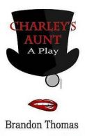 Thomas, Brandon : Charleys Aunt: A Play