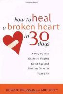 How to Heal a Broken Heart in 30 Days: A Day-By-Day Guide to Saying -Bye and