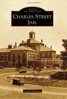 Charles Street Jail (Images of America (Arcadia Publishing)).by McMaster New<|