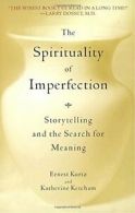 The Spirituality of Imperfection: Storytelling . Kurtz, Ketcham<|