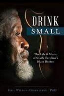 Drink Small: The Life & Music of South Carolina. Wilson-Giarratano<|