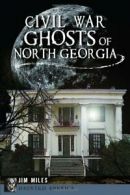 Civil War Ghosts of North Georgia (Haunted America). Miles 9781626191846 New<|