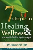 7 Steps to Healing and Wellness - Using Essenti, Nalani,,