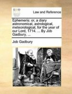Ephemeris: or, a diary astronomical, astrologic. Gadbury, J.#