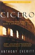 Cicero: The Life and Times of Rome's Greatest Politician.by Everitt New<|