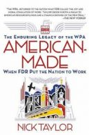 American-made: the enduring legacy of the WPA : when FDR put the nation to work