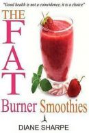 The Fat Burner Smoothies: The Recipe Book of Fat Burning Superfood Smoothies
