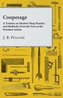 Cooperage; A Treatise on Modern Shop Practice a. Wagner, B..#