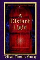 A Distant Light: Volume 3 of The Year of the Red Door.by Murray, Timothy New.#*=