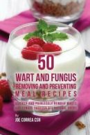 50 Wart and Fungus Removing and Preventing Meal. Correa, Joe.#