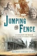 Jumping the Fence: A Legacy of Race in 150 Years of Family Secrets. Gilmer<|