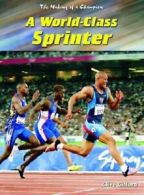 A World-Class Sprinter (Making of a Champion) By Clive Gifford