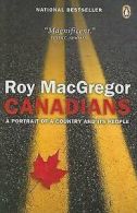 Canadians: A Portrait Of A Country And Its People by Roy MacGregor (Paperback)
