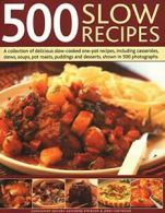 500 Slow Recipes: A collection of delicious slow-cooked one-pot .9781846817281