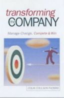 Transforming the company: manage change, compete and win by Colin