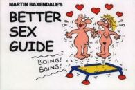 Martin Baxendale's better sex guide by Martin Baxendale (Paperback)