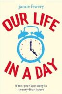 Our life in a day by Jamie Fewery (Paperback)