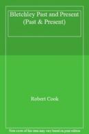 Bletchley Past and Present (Past & Present) By Robert Cook