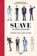 Suave in every situation: a rakish style guide for men by Jean-Philippe