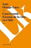 Casa Grande. Escenas de la vida en Chile (Spanish Edition).by Luco New<|