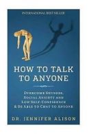 How to Talk to Anyone: Overcome Shyness, Social Anxiety and Low Self-Confidence
