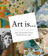 Art is ...: The Metropolitan Museum of Art by Metropolitan Museum of Art