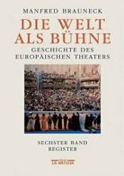 6: Die Welt als Bühne: Geschichte des europäischen Theaters. Sechster Band: Chr