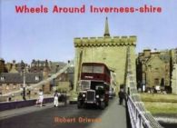 Wheels around Inverness-shire by Robert Grieves (Paperback)