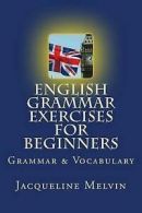 Melvin, Jacqueline : English Grammar Exercises For Beginners: