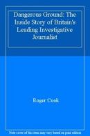 Dangerous Ground: The Inside Story of Britain's Leading Investigative Journalis